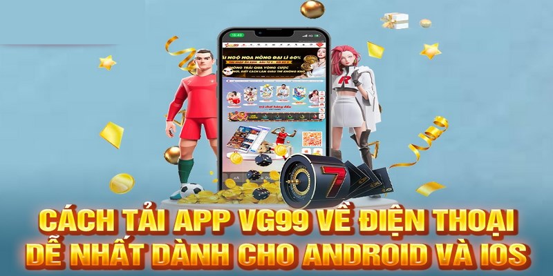 Hướng dẫn tải VG99 cho hệ điều hành iOS/Android